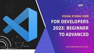 Visual Studio Code for Developers 2023: Beginner to Advanced
