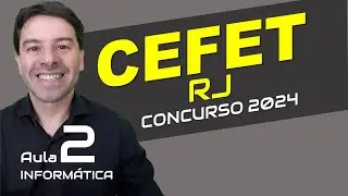 CEFET RJ Concurso 2024 - Aula 2 de informática