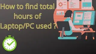 How to find total hours of Laptop/PC used ? | How to check how much hours PC/Laptop has worked ?