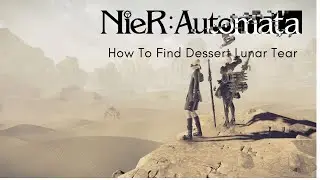 How to Find Dessert Lunar Tear - NieR:Automata
