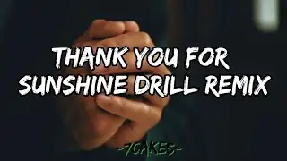 Thank You For Sunshine Drill Remix - 7Cakes (Lyrics)