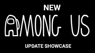 New Among Us Update Showcase!
