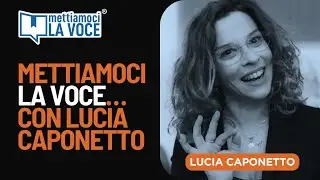 Mettiamoci la Voce…con Lucia Caponetto