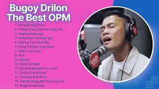 Bugoy Drilon The Best OPM Songs Playlist 2024 Greatest Hits Full Album Collection