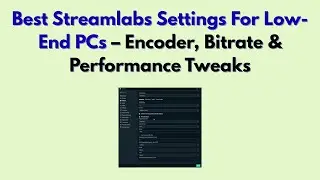 Best Streamlabs Settings For Low-End PCs (2026) – Encoder, Bitrate & Performance Tweaks