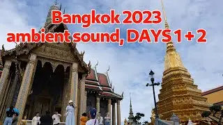 Bangkok 2024, my travel in ambient sound, DAYS 1 + 2, The Gran Palace, Wat Arun, Wat Pho,Siam Square