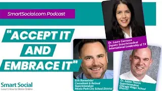 "Accept it and embrace it" SmartSocial Podcast - Dr. L. Carrasco, Erik Burmeister, & Dr. A. Thorns