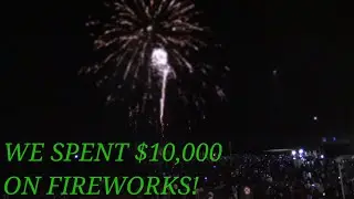WE SPENT $10,000 ON FIREWORKS!