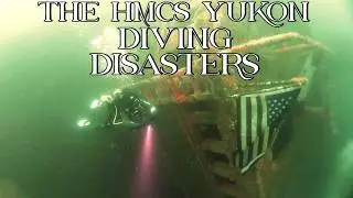 The HMCS Yukon Shipwreck Diving Disasters