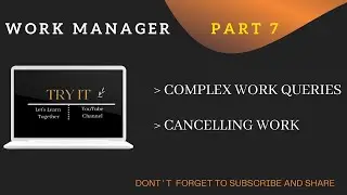 Complex Work Queries ,  Cancelling Work | Understanding Work Manager Series PART : 7 | IN HINDI
