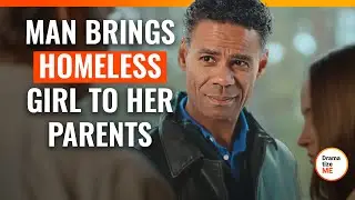 Man Brings Homeless Girl To Her Parents | 