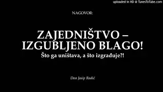 ZAJEDNIŠTVO - IZGUBLJENO BLAGO! Što ga uništava, a što izgrađuje?!
