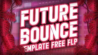FREE FLP | Future House / Future Bounce Template (FL STUDIO 20 + FREE FLP)