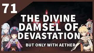 [Genshin Impact] The divine damsel of devastation but only Traveler #71