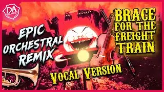 Brace For The Freight Train - Epic Orchestral Remix (VOCAL VERSION)