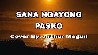 Sana Ngayong Pasko - Ariel Rivera Cover By Arthur Meguil (lyrics)