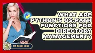 What Are Python's Os.path Functions For Directory Management? - Python Code School