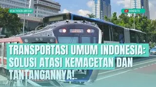Transportasi Umum Indonesia : Solusi Atasi Kemacetan ? dan bagaimana Tantangannya!