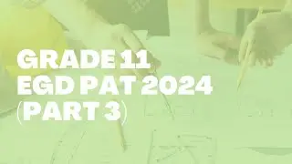 Grade 11 EGD PAT 2024 (Part 3)