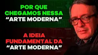 Por que chegamos até a "arte moderna" / A ideia fundamental da arte moderna