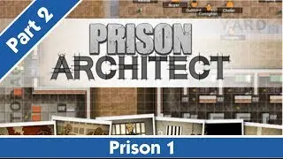 Let's Play: Prison Architect - (Part 2) - Building The Necessities!