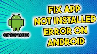 How To FIX -App Not Installed- Error On Android