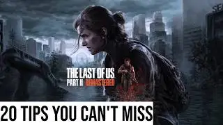 20 Essential Beginner Tips and Tricks for: The Last of Us Part II Remastered