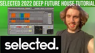 ULTIMATE Guide To Making Selected Style Future Deep House [+Samples]