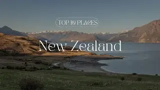 New Zealand's Top 10 Must Visit Spots