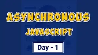 Asynchronous JavaScript | Day-1 | Workshop
