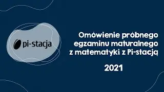 2021 Omówienie próbnej matury z matematyki z Pi-stacją