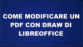 Come modificare un file Pdf con Draw di LibreOffice (per Windows, Linux e Mac OS X)