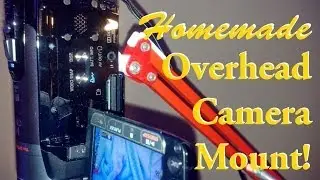 Making a Simple Overhead Camera Mount!