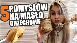 Masło Orzechowe - 5 dietetycznych zastosowań