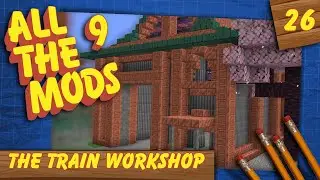 The Train Workshop - All the Mods 9 (#26)