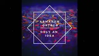 Armando Ortega − Only An Idea
