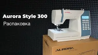 Распаковка Aurora Style 300