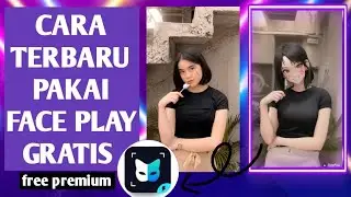 Cara menggunakan aplikasi face play gratis tanpa berlangganan