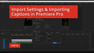 Caption Import Settings & Importing Captions in Premiere Pro