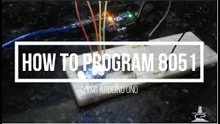 HOW TO PROGRAM 8051 USING ARDUINO UNO