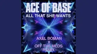 All That She Wants (Axel Boman X Off The Meds Remix)