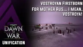 Dawn of War : Unification v4.68 - Vostroyan Firstborn - For mother Rus... I mean, Vostroya!