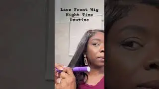 Lace Front Wig Night Time Routine