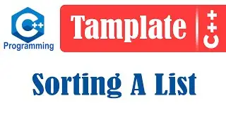 Advanced C++ | Tamplate | Sorting A List
