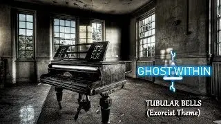 Ghost Within | Tubular Bells ( Exorcist theme) | (Reworking / Cover)