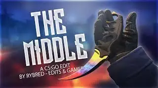 MIDDLE - A CSGO EDIT