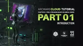Arcware Cloud: Pixel Streaming in Unreal Engine | Part 01: Introduction