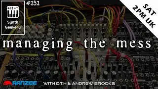 Synth Geekery 151 - Managing the mess - Modular Synths