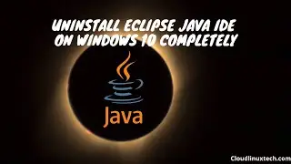How to uninstall Eclipse on Windows 10 completely | Eclipse IDE 2021‑03 {Update 2021}