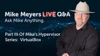 Mike Meyers LIVE Q & A Monday, March 13th, 2023 Feature:  VirtualBox